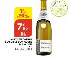 10⁰  REMISE IMMEDIATE  7⁹5  895  AOP** SAINT-VÉRAN BLASON DE BOURGOGNE BLANC 2021  75 dl  Soit le litre: 10,60 €  KA  PLATON BOURG  SAINT VAN  tabl 