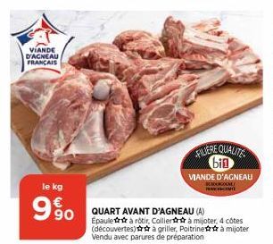 VIANDE D'AGNEAU FRANCAIS  le kg  9%  FALJERE QUALITE bin  VIANDE D'AGNEAU  PRICKSCENTS  QUART AVANT D'AGNEAU (A)  Épaule à rôtir, Colliert à mijoter, 4 côtes (découvertes) à griller, Poitrine à mijote