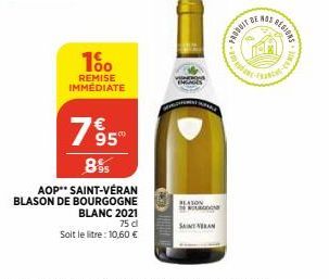 10⁰  REMISE IMMEDIATE  7⁹5  895  AOP** SAINT-VÉRAN BLASON DE BOURGOGNE BLANC 2021  75 dl  Soit le litre: 10,60 €  KA  PLATON BOURG  SAINT VAN  DE WAS REGIONE  tabl 