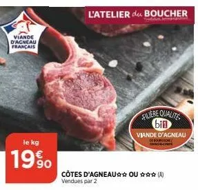 viande  d'acneau français  le kg  19%  l'atelier du boucher  tridities,  filiere qualite bin  viande d'agneau  de ouro and-co  côtes d'agneau ou *** vendues par 2 