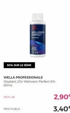 prix lib  50% sur le 3ème  prix public  welloxon perfect  6%  20 vol  wella professionals oxydant 20v welloxon perfect 6% 60ml  2,90€  3,40€ 