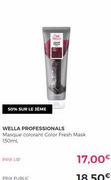 50% SUR LE 3ÈME  PRIX LIB  PRIX PUBLIC  WELLA PROFESSIONALS Masque colorant Color Fresh Mask 150mL  17,00€  18,50€ 