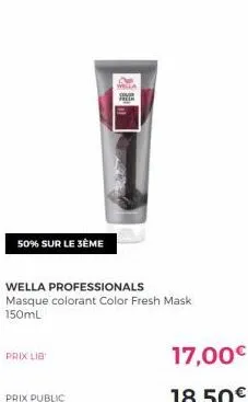 50% sur le 3ème  prix lib  prix public  wella professionals masque colorant color fresh mask 150ml  17,00€  18,50€ 