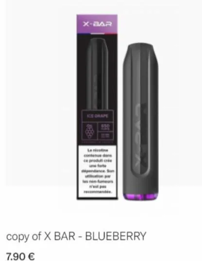 x-bar  ice grape  219  la nicotine contenue dan ce produit crée  pendance son ution par fumeurs  recommandée  copy of x bar - blueberry  7.90 € 