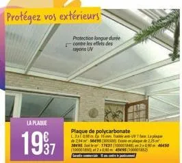 protégez vos extérieurs  la plaque  1997  protection longue durée contre les effets des tayons uv  plaque de polycarbonate l3xl sem to 16mm hav1 face lapla de 2545649505500 existe en la de 225 38495 s