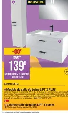 -60€ 1.99€  139€  meuble 80 cm plan vasque -miroir - spot  nouveau  gamme lift 2  o meuble de salle de bains lift 2 plus comprend: 1 commélamine l 80 x p 46 x 45 cm, avec 2 es funerale de pige malmiir