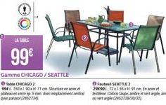 LA TABLE  99€  Gamme CHICAGO/SEATTLE  Ⓒable CHICAGO 2 99 L 150x190x  71 on Stuchar en ac plateau en ép 5 en Avec emplacement central (245274  ⒸF SEATTLE 2 29490L 72xl 55 x  91 m  tee Coloris tape andr