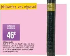 délimitez vos espaces  le rouleau a partir de  46€  grillage oudi malle de 76x101 du 15/21 mm acier dimensions 1,20925 m colaug so  184414500/6611186) exte 150m:62490 so 252 (100003636/66111  bl  filh