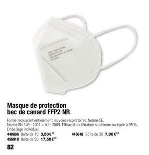 Masque de protection bec de canard FFP2 NR  Forme recouvrant entièrement les voies respiratoires Norme CE.  Norme EN 149:2001+A1: 2009. Efficacité de filtration supérieure ou égale à 95%. Emballage in