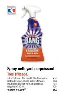 BANGE  CHUSSE & COLCAMIE  Spray nettoyant surpuissant Très efficace.  Anticalcaire: Elimine dépôts de calcaire, restes de savon, rouille, saletés tenaces, etc. Flacon pistolet 75% de plastique recyclé