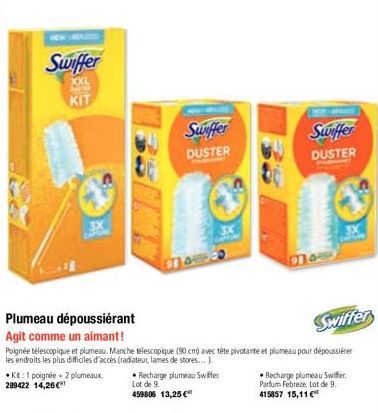 Swiffer  KIT  KE: 1 poignée + 2 plumeaux 289422 14,26 €  Swiffer  DUSTER  910  Plumeau dépoussiérant  Agit comme un aimant!  Swiffer  Poignée télescopique et plumeau. Manche télescopique (90 cm) avec 