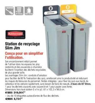 A MONTER  87 Str 100  0  Station de recyclage Slim Jim  Conçu pour en simplifier l'utilisation.  Son encombrement réduit permet de l'utiliser dans les espaces les plus restreints et des couvercles à c