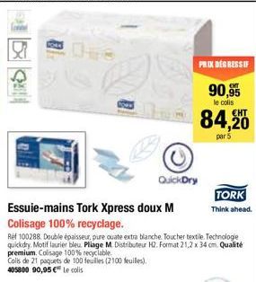 B  QuickDry  PRIX DEGRESSIF  90,95  le colis  Essuie-mains Tork Xpress doux M Colisage 100% recyclage.  Réf 100288. Double épaisseur, pure ouate extra blanche Toucher textile. Technologie quickdry. Mo