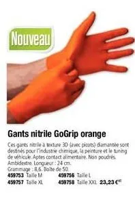 nouveau  gants nitrile gogrip orange  ces gants nitrile à texture 30 (avec picots) diamantée sont destinés pour l'industrie chimique, la peinture et le tuning de véhicule. aptes contact alimentaire. n