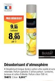 PRIX DEGRESSIF  9,80  l'aérosol  8,90  par 3  Désodorisant d'atmosphère  Désodorisant longue durée à action ultra-rapide et sans retombée. Parfum agréable. S'utilise partout: sanitaires, bureaux et sa