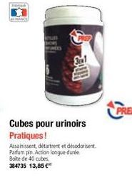 Cubes pour urinoirs  Pratiques!  Assainissent, détartrent et désodorisent. Parfum pin Action longue durée Boite de 40 cubes. 384735 13,85 € 