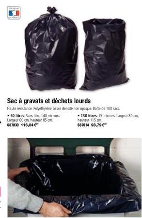 Sac à gravats et déchets lourds  Haute résistance. Polyéthylène basse densité noir opaque Boîte de 100 sacs.  • 50 litres. Sans lien. 140 microns.  Largeur 60 cm, hauteur 85 cm. 687030 116,04 €  • 130