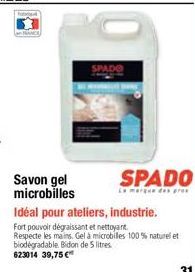 Savon gel microbilles  SPADO  SPADO  La mare de pres  Idéal pour ateliers, industrie.  Fort pouvoir dégraissant et nettoyant Respecte les mains. Gel à microbilles 100% naturel et biodegradable Bidon d