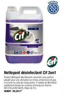 Cif  EN14478  Nettoyant désinfectant Cif 2en1  Produit detergent désinfectant concentré sans parfum adapté pour une utilisation en milieu alimentaire tel que la cuisine ou salle de restauration. Il ne