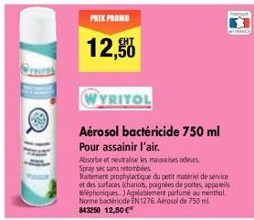 PRIX PROMO  12,50  WYRITOL  Aérosol bactéricide 750 ml  Pour assainir l'air.  Absorbe et neutralise les mauvaises odeurs. Spray sec sans retombées  Traitement prophylactique du petit matériel de servi