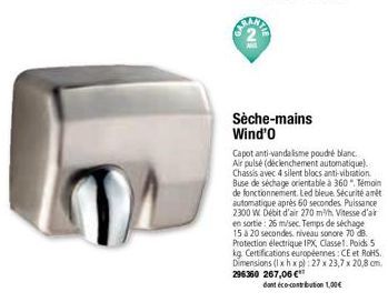 Sèche-mains Wind'0  Capot anti-vandalisme poudré blanc. Air pulsé (déclenchement automatique). Chassis avec 4 silent blocs anti-vibration Buse de séchage orientable à 360. Témoin de fonctionnement. Le