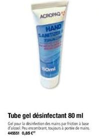 ACROPAD  HANO  SANITIZER  Bomi  Tube gel désinfectant 80 ml  Gel pour la désinfection des mains par friction à base d'alcool. Peu encombrant, toujours à portée de mains. 445551 0,85 € 