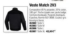 veste match 2v3  composition 65% polyester, 35% coton, 245 gm². poche zippée avec porte badge ceinture élastiquée. poignets élastiqués 6 poches norme iso 13688. couleur gris foncélgris foncé 452602 ta