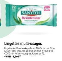 72  SANYTOL Desinfectant  Lingettes multi-usages  Lingettes en fibres biodégradables 100% viscose. Triple action: bactéricide, fongicide et actif sur le virus de la COVID-19. Parfum eucalyptus. Paquet