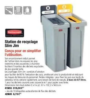 a monter  87 str 100  0  station de recyclage slim jim  conçu pour en simplifier l'utilisation.  son encombrement réduit permet de l'utiliser dans les espaces les plus restreints et des couvercles à c