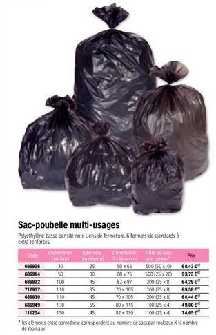 Sac-poubelle multi-usages  Polyéthylène basse densité noit Liens de fermeture. 6 formats de standards à extra-renforcés  Code  686906  686914  686922  717957  686930  686949  111204  Contenance Esseur