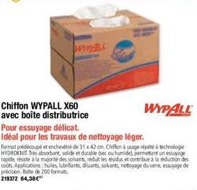 WWW.ALL  Chiffon WYPALL X60 avec boîte distributrice  Pour essuyage délicat.  Idéal pour les travaux de nettoyage léger.  Format prédécoupé et enchevétré de 31 x 42 cm. Chiffon à usage répété à techno