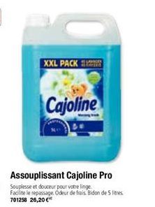 XXL PACK  Cajoline  Assouplissant Cajoline Pro  Souplesse et douceur pour votre linge. Facilite le repassage Odeur de frais. Bidon de 5 litres. 701258 26,20€ 