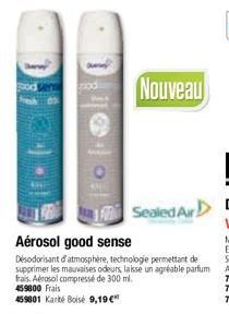 459800 Frais  459801 Karte Boise 9,19 €"  Aérosol good sense  Désodorisant d'atmosphère, technologie permettant de supprimer les mauvaises odeurs, laisse un agréable parfum frais. Aérosol compressé de