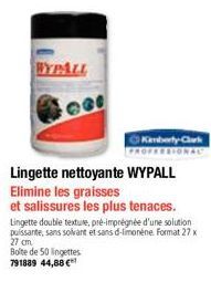 WYPALL  Lingette nettoyante WYPALL Elimine les graisses  et salissures les plus tenaces. Lingette double texture, pré-imprégnée d'une solution puissante, sans solvant et sans d-limonene. Format 27 x 2