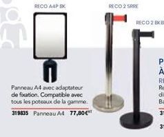 RECO A4P BK  Panneau A4 avec adaptateur de fixation. Compatible avec tous les poteaux de la gamme. 319835 Panneau A4 77,80€  RECO 2 SARE  RECO 2 BK BK 