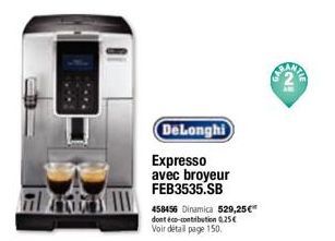 Til och  DeLonghi Expresso avec broyeur FEB3535.SB  458456 Dinamica 529,25€* dont éco-contribution 0,25€ Voir détail page 150.  INE 