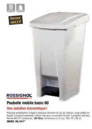 00100  Norme HACCP  ROSSIGNOL  Poubelle mobile basic 60  Une solution économique! Plastique polyéthylène. Tringlerie plastique. Maintien du sac par tension. Large pédale en façade Couvercle rabattable