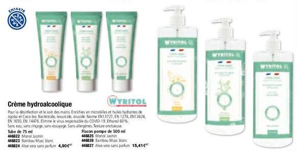 w  OD  Crème hydroalcoolique  WYRITOL  Pour la désinfection et le soin des mains. Enrichies en microbilles et huiles hydrantes de Jojoba et Coco bio. Bactéricide, levuricide, virucide. Norme EN13727, 