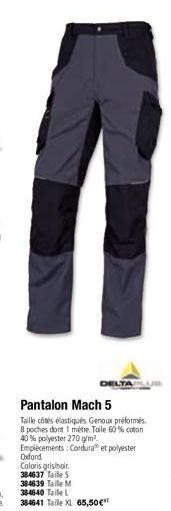 DELTA  Pantalon Mach 5  Taille côtés élastiqués. Genoux préformés. 8 poches dont 1 mètre. Toile 60% coton 40% polyester 270 g/m². Empiècements: Cordura et polyester Oxford  Coloris gris noir.  384637 