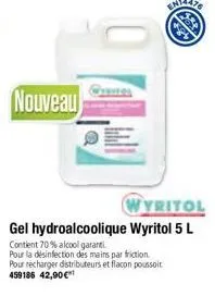 nouveau  wyritol  gel hydroalcoolique wyritol 5 l  contient 70% alcool garanti.  pour la désinfection des mains par friction. pour recharger distributeurs et flacon poussoir 459186 42,90€ 