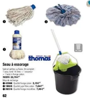 thomas  seau à essorage  spécial petites surfaces kit complet: 1 seau rond 14 litres + 1 essoreur  + 1 balai à frange coton  702970 22,76 €  mop de rechange  0423668 qualité frange coton 2,15€" 190635