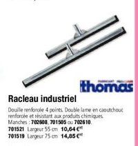 thomas  Racleau industriel  Douille renforcée 4 points. Double lame en caoutchouc renforcée et résistant aux produits chimiques Manches:702608, 701505 ou 702610.  701521 Largeur 55 cm 10,64 € 701519 L