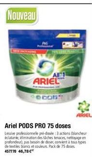 Nouveau  P  ARIEL  PRONT  Ariel PODS PRO 75 doses  Lessive professionnelle pré-dosée : 3 actions (blancheur éclatante, élimination des tâches tenaces, nettoyage en profondeur), pas besoin de doser, co