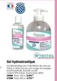 wyritol  gel hydroalcoolique  gel hydroalcoolique pour la désinfection des mains par friction. a utiliser sans eau, sans rinçage, sans essuyage activité bactericide, levuricide, virucide.  contient 70