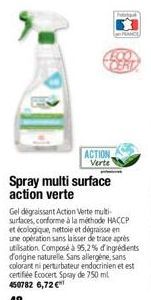 ACTION  Verte  Spray multi surface action verte  Gel dégraissant Action Verte multi-surfaces, conforme à la méthode HACCP et écologique, nettoie et dégraisse en une opération sans laisser de trace apr