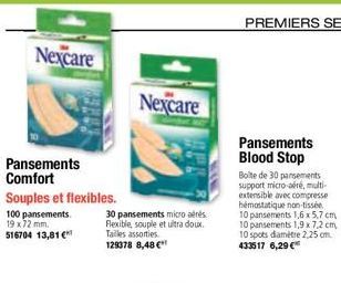 Nexcare  Pansements Comfort Souples et flexibles.  100 pansements. 19 x 72 mm. 516704 13,81 €  30 pansements micro aérés Flexible, souple et ultra doux. Tailles assorties 129378 8,48 €*  Nexcare  Pans