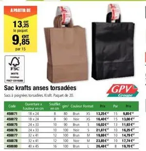 a partir de  13,25  le paquet  9,85  par 15  fsc  sac krafts anses torsadées  sacs à poignées torsadées. kraft. paquet de 20.  code  458871  458872  458875  458876  458877  458878  458880  ouverture x