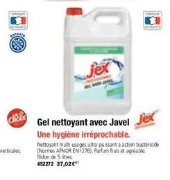 pance  mx1447  ch  jex  jex  gel nettoyant avec javel une hygiène irréprochable.  nettoyant multi-usages ultra-puissant à action bactéricide (normes afnor en1276). parfum frais et agréable bidon de 5 