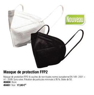 Nouveau  Masque de protection FFP2  Masque de protection FFP2 4 couches de non-tissées nome européenne EN 149:2001+ A1:2009. Sans valve. Filtration de particules minimale à 95%. Boite de 50.  456830 B