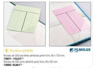 G Rouleux adhésifs  Rouleau de 500 pochettes adhésives porte fiche, 95 x 135 mm  728571 119,33 €  Rouleau de 500 coins adhésits porte fiche, 80 x 80 mm.  728563 65,68€™ 